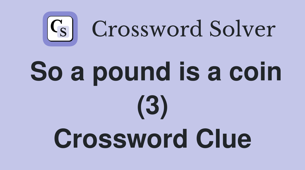 So a pound is a coin 3 Crossword Clue Answers Crossword Solver